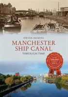 Il canale navale di Manchester nel tempo - Manchester Ship Canal Through Time