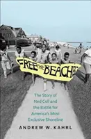 Liberare le spiagge: La storia di Ned Coll e della battaglia per il litorale più esclusivo d'America - Free the Beaches: The Story of Ned Coll and the Battle for America's Most Exclusive Shoreline