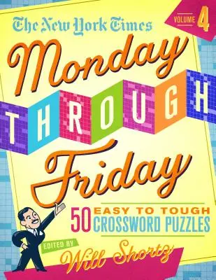 I cruciverba del New York Times dal lunedì al venerdì da facili a difficili Volume 4: 50 enigmi dalle pagine del New York Times - The New York Times Monday Through Friday Easy to Tough Crossword Puzzles Volume 4: 50 Puzzles from the Pages of the New York Times