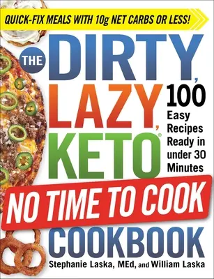 Il libro di cucina keto sporco, pigro e senza tempo per cucinare: 100 ricette facili pronte in meno di 30 minuti - The Dirty, Lazy, Keto No Time to Cook Cookbook: 100 Easy Recipes Ready in Under 30 Minutes