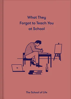 Quello che hanno dimenticato di insegnarti a scuola: Lezioni emotive essenziali necessarie per prosperare - What They Forgot to Teach You at School: Essential Emotional Lessons Needed to Thrive