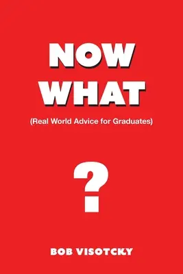 E adesso? Consigli del mondo reale per i laureati - Now What?: Real World Advice for Graduates