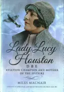 Lady Lucy Houston Dbe: Campionessa dell'aviazione e madre dello Spitfire - Lady Lucy Houston Dbe: Aviation Champion and Mother of the Spitfire