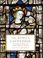 King's Cathedral - Il cuore antico di Christ Church, Oxford (Curthoys Judith (Archivist)) - King's Cathedral - The ancient heart of Christ Church, Oxford (Curthoys Judith (Archivist))