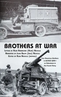 Fratelli in guerra: due fratelli americani nella prima guerra mondiale come volontari nell'esercito francese - Brothers at War: Two American Brothers in World War I as Volunteers in the French Army