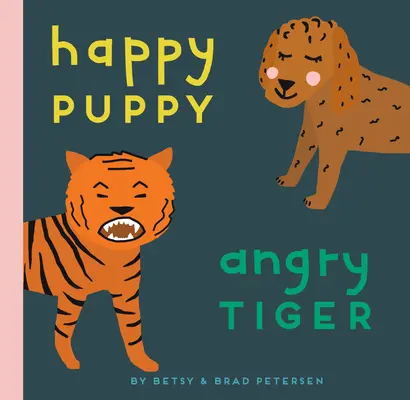 Cucciolo felice, tigre arrabbiata: Un piccolo libro sui grandi sentimenti - Happy Puppy, Angry Tiger: A Little Book about Big Feelings
