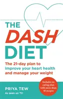 La dieta Dash: Perdere peso e migliorare la salute del cuore in 21 giorni - The Dash Diet: Lose Weight and Improve Your Heart Health in 21 Days