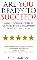 Sei pronto per il successo? - Strategie non convenzionali per raggiungere la padronanza personale negli affari e nella vita - Are You Ready to Succeed? - Unconventional strategies for achieving personal mastery in business and in life