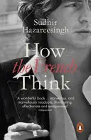Come pensano i francesi - Un ritratto affettuoso di un popolo intellettuale - How the French Think - An Affectionate Portrait of an Intellectual People