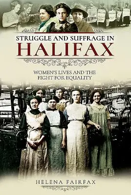 Lotta e suffragio ad Halifax: La vita delle donne e la lotta per l'uguaglianza - Struggle and Suffrage in Halifax: Women's Lives and the Fight for Equality