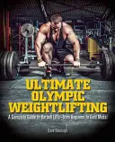 Ultimate Olympic Weightlifting: Guida completa ai sollevamenti con il bilanciere. . dal principiante alla medaglia d'oro - Ultimate Olympic Weightlifting: A Complete Guide to Barbell Lifts. . . from Beginner to Gold Medal