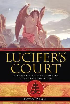 La corte di Lucifero: Il viaggio di un eretico alla ricerca dei portatori di luce - Lucifer's Court: A Heretic's Journey in Search of the Light Bringers