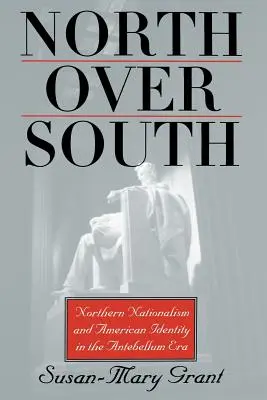 Nord su Sud: Nazionalismo del Nord e identità americana nell'era Antebellum - North Over South: Northern Nationalism and American Identity in the Antebellum Era