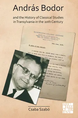 Andras Bodor e la storia degli studi classici in Transilvania nel XX secolo - Andras Bodor and the History of Classical Studies in Transylvania in the 20th Century