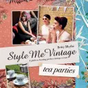 Style Me Vintage: Feste del tè - Ricette e consigli per organizzare l'evento perfetto - Style Me Vintage: Tea Parties - Recipes and tips for styling the perfect event