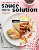 La soluzione per le salse da preparare in anticipo: Migliorare i pasti di tutti i giorni con 61 salse adatte al congelatore - The Make-Ahead Sauce Solution: Elevate Your Everyday Meals with 61 Freezer-Friendly Sauces