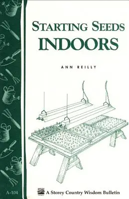 Avviare i semi in casa: Bollettino di saggezza contadina Storey's A-104 - Starting Seeds Indoors: Storey's Country Wisdom Bulletin A-104