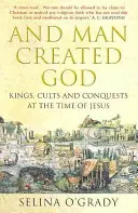 E l'uomo creò Dio - Re, culti e conquiste al tempo di Gesù - And Man Created God - Kings, Cults and Conquests at the Time of Jesus