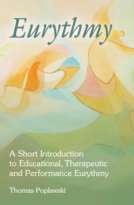 Euritmia: Breve introduzione all'euritmia educativa, terapeutica e performativa - Eurythmy: A Short Introduction to Educational, Therapeutic and Performance Eurythmy