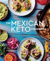 Il libro di cucina messicano Keto: Ricette autentiche e di grande sapore per la salute e la longevità - The Mexican Keto Cookbook: Authentic, Big-Flavor Recipes for Health and Longevity