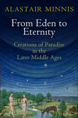 Dall'Eden all'Eternità: Creazioni di paradiso nel tardo Medioevo - From Eden to Eternity: Creations of Paradise in the Later Middle Ages