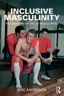 Masculinità inclusiva: La natura mutevole delle mascolinità - Inclusive Masculinity: The Changing Nature of Masculinities