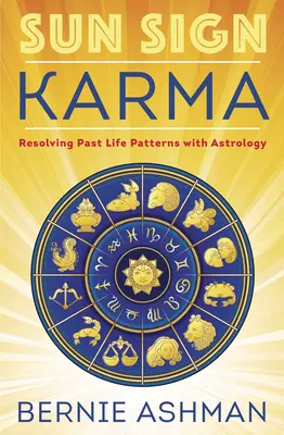 Karma del segno solare: risolvere gli schemi della vita passata con l'astrologia - Sun Sign Karma: Resolving Past Life Patterns with Astrology