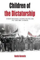 Figli della dittatura: Resistenza studentesca, politica culturale e i “lunghi anni Sessanta” in Grecia - Children of the Dictatorship: Student Resistance, Cultural Politics and the 'Long 1960s' in Greece