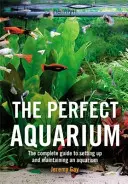 L'acquario perfetto - Guida completa all'allestimento e al mantenimento di un acquario (Gay Jeremy (Autore)) - Perfect Aquarium - The Complete Guide to Setting Up and Maintaining an Aquarium (Gay Jeremy (Author))