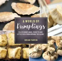 Un mondo di gnocchi: Fagottini ripieni, tasche e tortini da tutto il mondo - A World of Dumplings: Filled Dumplings, Pockets, and Little Pies from Around the Globe