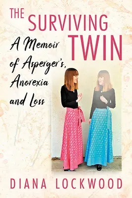 Sopravvivere a una gemella: un libro di memorie sull'Asperger, l'anoressia e la perdita - Surviving Twin: A Memoir of Asperger's, Anorexia and Loss