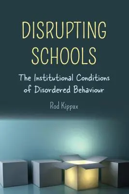 Disrupting Schools; Le condizioni istituzionali del comportamento disordinato - Disrupting Schools; The Institutional Conditions of Disordered Behaviour
