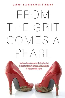 Dalla grinta nasce una perla: La fede imperfetta di una donna del Sud nel suo Dio, in se stessa e nella sua visione umoristica e unica degli ostacoli della vita - From the Grit Comes A Pearl: A Southern Woman's Imperfect Faith in Her God, in Herself, and in Her Humorous, Unique Outlook on Life's Stumbling Blo