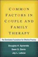 Fattori comuni nella terapia di coppia e familiare: La base trascurata per una pratica efficace - Common Factors in Couple and Family Therapy: The Overlooked Foundation for Effective Practice
