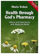 La salute attraverso la farmacia di Dio: Consigli e cure comprovate con le erbe medicinali - Health Through God's Pharmacy: Advice and Proven Cures with Medicinal Herbs