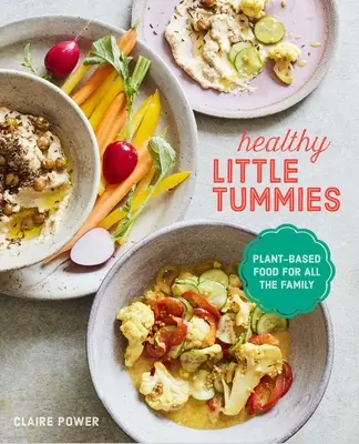 Piccoli pancini sani: Cibo a base vegetale per tutta la famiglia - Healthy Little Tummies: Plant-Based Food for the Whole Family
