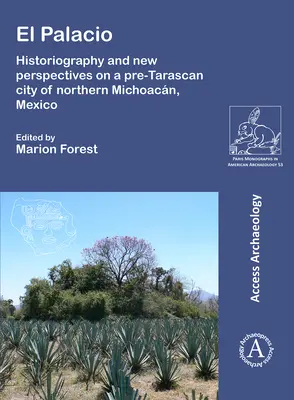 El Palacio: storiografia e nuove prospettive su una città pre-tarascana del Michoacan settentrionale, Messico - El Palacio: Historiography and New Perspectives on a Pre-Tarascan City of Northern Michoacan, Mexico