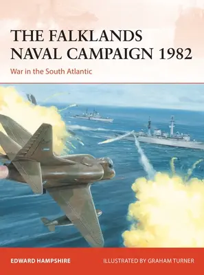 La campagna navale delle Falkland del 1982: La guerra nell'Atlantico meridionale - The Falklands Naval Campaign 1982: War in the South Atlantic