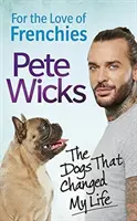 Per amore dei francesi: I cani che hanno cambiato la mia vita - For the Love of Frenchies: The Dogs That Changed My Life