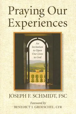 Pregare le nostre esperienze: Un invito ad aprire la nostra vita a Dio - Praying Our Experiences: An Invitation to Open Our Lives to God