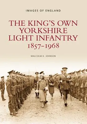 La fanteria leggera del Re dello Yorkshire, 1857-1968 - The King's Own Yorkshire Light Infantry, 1857-1968