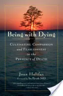 Essere con la morte: Coltivare la compassione e l'impavidità in presenza della morte - Being with Dying: Cultivating Compassion and Fearlessness in the Presence of Death