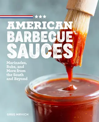 Salse americane per il barbecue: Marinature, strofinamenti e altro ancora dal Sud e oltre - American Barbecue Sauces: Marinades, Rubs, and More from the South and Beyond