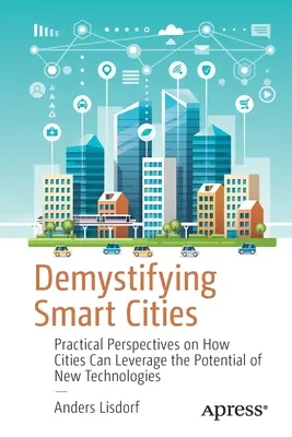 Demistificare le città intelligenti: Prospettive pratiche su come le città possono sfruttare il potenziale delle nuove tecnologie - Demystifying Smart Cities: Practical Perspectives on How Cities Can Leverage the Potential of New Technologies