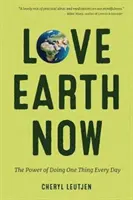 Ama la Terra adesso: Il potere di fare una cosa al giorno (Ambiente, Vita verde) - Love Earth Now: The Power of Doing One Thing Every Day (Environment, Green Living)