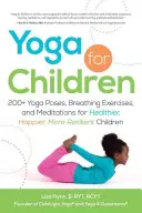 Yoga per bambini: oltre 200 posizioni yoga, esercizi di respirazione e meditazioni per bambini più sani, più felici e più resilienti - Yoga for Children: 200+ Yoga Poses, Breathing Exercises, and Meditations for Healthier, Happier, More Resilient Children