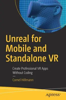 Unreal per mobile e VR standalone: Creare applicazioni VR professionali senza bisogno di codifica - Unreal for Mobile and Standalone VR: Create Professional VR Apps Without Coding