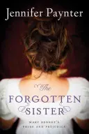 La sorella dimenticata: Orgoglio e pregiudizio di Mary Bennet - The Forgotten Sister: Mary Bennet's Pride and Prejudice