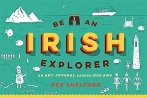 Sii un esploratore irlandese: Scopri, scarabocchia, progetta e disegna il tuo viaggio in Irlanda - Be an Irish Explorer: Discover, Doodle, Design, and Draw Your Way Around Ireland
