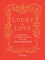 Fortunati in amore: Tradizioni, usanze e riti per personalizzare il vostro matrimonio - Lucky in Love: Traditions, Customs, and Rituals to Personalize Your Wedding